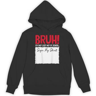 End Of School Year Bruh It's My Last-Day Of School Sign My Hoodie - Thegiftio