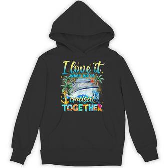 Family Cruise 2026 I Love It When We're Cruisin' Together Hoodie - Monsterry