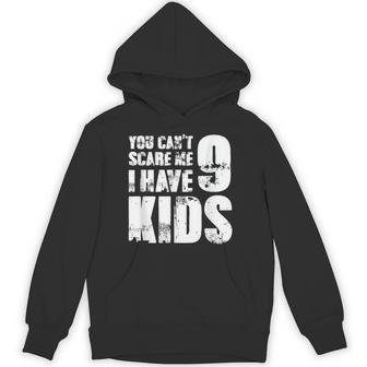 Father Day Joke Fun You Can´T Scare Me I Have 9 Kids Hoodie - Thegiftio UK