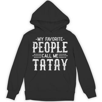 My Favorite People Call Me Tatay Humor Tatay Hoodie - Thegiftio UK