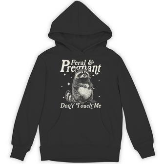 Feral And Pregnant Dont Touch Me Pregnancy Humor Hoodie - Monsterry