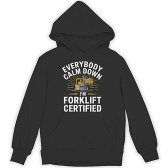 Forklifting Everybody Calm Down I'm Forklift Certified Hoodie - Thegiftio UK