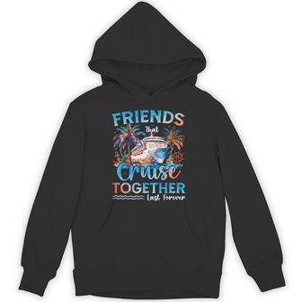 Friends That Cruise Together Last Forever 2026 Vacation Trip Hoodie - Thegiftio UK