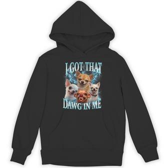 Meme I Got That Dawg In Me Chihuahua Dog Lovers Hoodie | Seseable UK