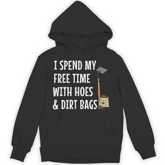 I Spend Free Time With Hoes & Dirt Bags Garden Hoodie - Thegiftio UK