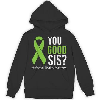 You Good Sis Mental Health Matters Awareness Green Ribbon Hoodie - Thegiftio UK