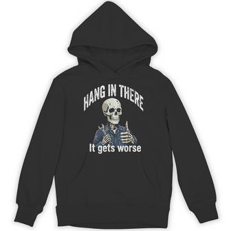 Hang In There It Gets Worse Skeleton Mechanic Dark Humor Hoodie - Monsterry