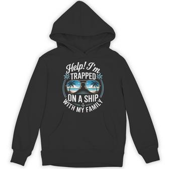 Help I’M Trapped On A Ship With My Family Cruise Hoodie - Thegiftio UK