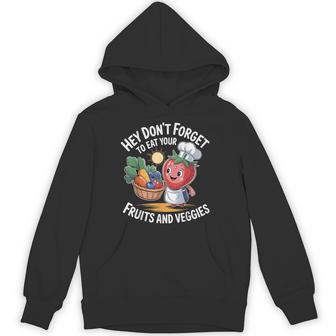 Hey Don't Forget To Eat Your Fruits And Veggies Hoodie - Thegiftio UK