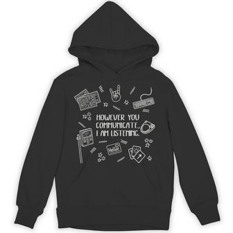 However You Communicate I Am Listening Hoodie - Thegiftio UK