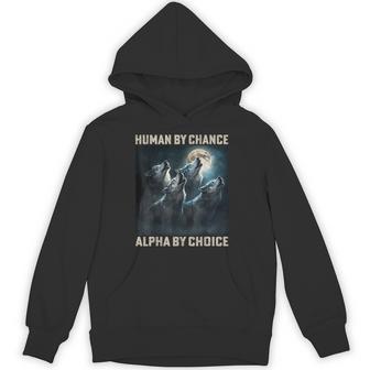 Human By Chance Alpha By Choice Cool Alpha Wolf Meme Hoodie - Thegiftio UK