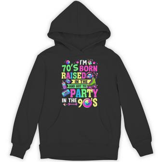 I'm 70S Born Raised In The 80S And Got To Party In The 90S Hoodie - Thegiftio UK