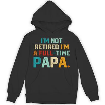 I'm Not Retired I'm A Full Time Papa Father's Day Hoodie - Thegiftio UK
