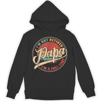 I'm Not Retired I'm A Full Time Papa Vintage Retro Hoodie - Monsterry