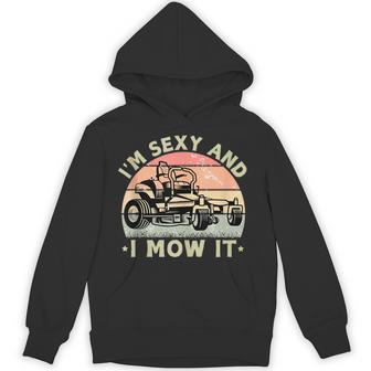 I'm Sexy And I Mow It Riding Lawn Mower Dad Mowing Lawn Hoodie - Thegiftio UK