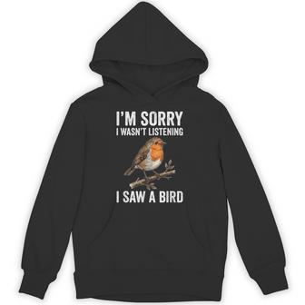 I'm Sorry I Wasn't Listening I Saw A Bird Hoodie - Thegiftio UK