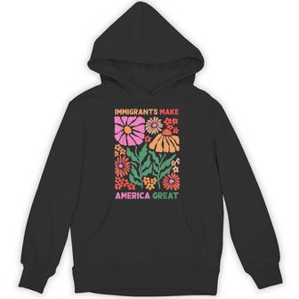 Immigrants Make America Great Human Rights Pro Immigrants Hoodie - Thegiftio UK
