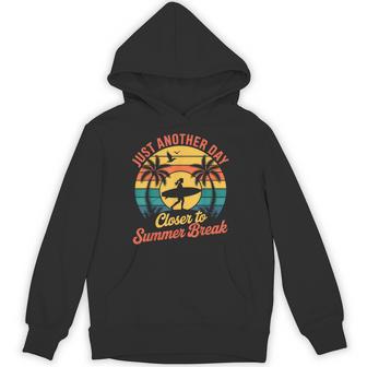 Just Another Day Closer To Summer Break End Of School Year Hoodie - Monsterry