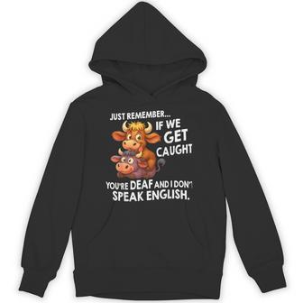 Just Remember If We Get Caught You’Re Deaf And I Don't Speak Hoodie - Thegiftio UK