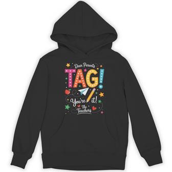 Last Day Of School Dear Parents Tag You're It Love Teachers Hoodie - Thegiftio UK