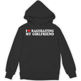 I Love Ragebaiting My Girlfriend I Love Ragebaiting My Gf Hoodie - Thegiftio UK