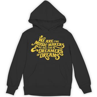 We Are The Music Makers And We Are The Dreamers Of Dreams Hoodie | Mazezy