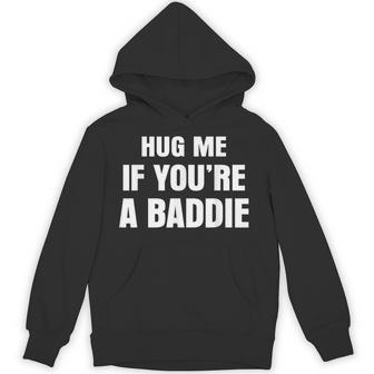 I Need A Hug Me If You're A Baddie Saying Quote Hoodie - Thegiftio UK