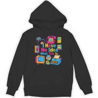 I Have No Idea What This Is 90S Outfit Idea Kids 90S Theme Hoodie - Thegiftio UK