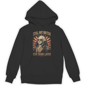 Still Not British 250 Years Later Patriotic 4Th July Hoodie - Thegiftio UK
