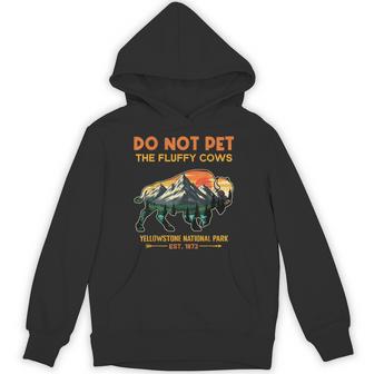 Do Not Pet The Fluffy Cows Yellowstone National Park Buffalo Hoodie - Thegiftio UK