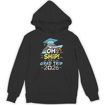 Oh Ship It's A Grad Trip 2026 Group Cruise Graduation 2026 Hoodie - Thegiftio UK