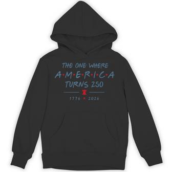The One Where America Turns 250 Years 250Th Anniversary Usa Hoodie - Thegiftio UK