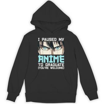 I Paused My Anime To Graduate Hoodie - Thegiftio UK