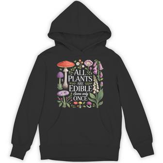 All Plants Are Edible Some Only Once Botanical Humor Hoodie - Thegiftio UK