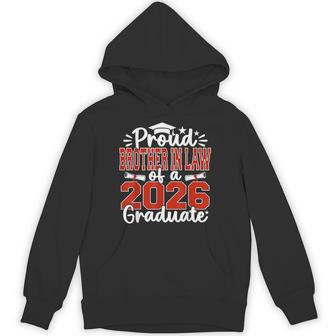 Proud Brother In Law Of A Class Of 2026 Graduate Graduation Hoodie - Thegiftio UK