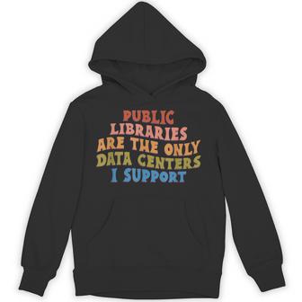 Public Libraries Are The Only Data Centers I Support Hoodie - Thegiftio UK
