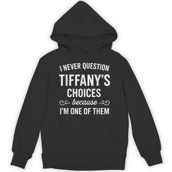 I Never Question Tiffany's Choices Because I'm One Of Them Hoodie - Thegiftio UK