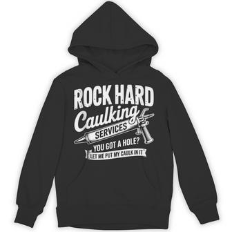 Rock Hard Caulking Services Embarrassing Adult Humor Hoodie - Thegiftio UK