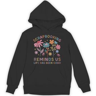 Scrapbooking Reminds Us Life Has Been Good Hoodie - Thegiftio UK