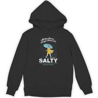 All These Flavors And You Choose To Be Salty Meme Sarcasm Hoodie - Thegiftio UK