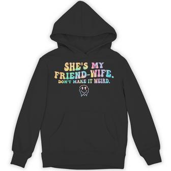 She's My Friend-Wife Don't Make It Weird Hoodie - Thegiftio UK