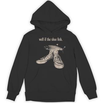 Well If The Shoe Fish Wear It Shoe Fish Cursed Y2k Fih Hoodie - Thegiftio UK
