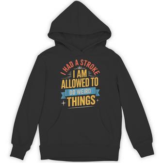 I Had A Stroke I Am Allowed To Do Weird Things Hoodie - Thegiftio UK
