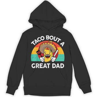Taco Bout A Great Dad Fathers Day Mexican Food Lover Hoodie - Monsterry