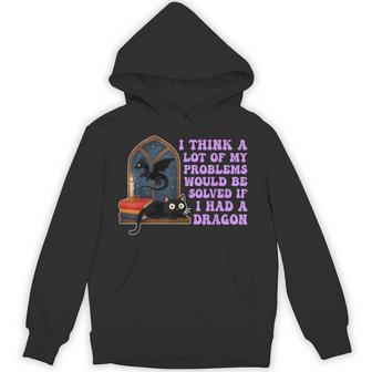 Think A Lot Of My Problems Would Be Solved If I Had A Dragon Hoodie - Thegiftio UK