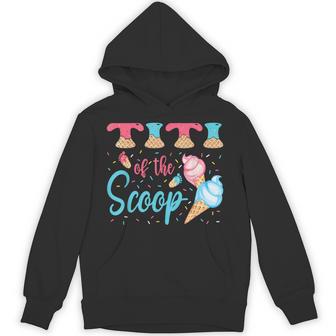 Titi Of The Scoop Ice Cream Gender Reveal Baby Shower Hoodie - Thegiftio UK