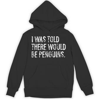 I Was Told There Would Be Penguins Bird Hoodie - Thegiftio UK