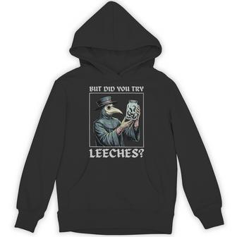 But Did You Try Leeches Hoodie - Thegiftio UK