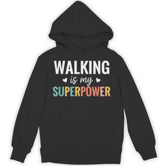 Walking Is My Superpower Fitness Walker Humor Hoodie - Thegiftio UK