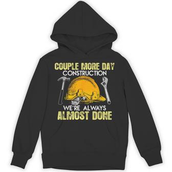 We're Still Almost Done Construction Days Hoodie - Thegiftio UK